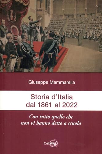 Storia D'Italia Dal 1861 Al 2022. Con Tutto Quello Che Non Vi Hanno Detto A Scuola