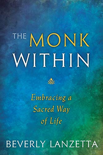 The Monk Within: Embracing A Sacred Way Of Life