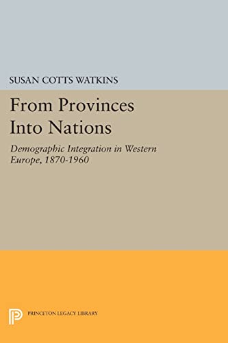 From Provinces Into Nations: Demographic Integration In Western Europe, 1870-1960 (Princeton Legacy Library)