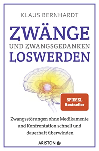 Zwänge Und Zwangsgedanken Loswerden: Zwangsstörungen Ohne Medikamente Und Konfrontation Schnell Und Dauerhaft Überwinden