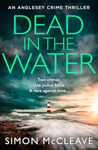 Dead In The Water: The Unputdownable New Gripping Crime Thriller From The Author Of The Bestselling Snowdonia Di Ruth Hunter Series: Book 5