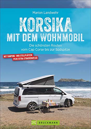 Korsika Mit Dem Wohnmobil: Die Schönsten Routen Vom Cap Corse Bis Zur Südspitze