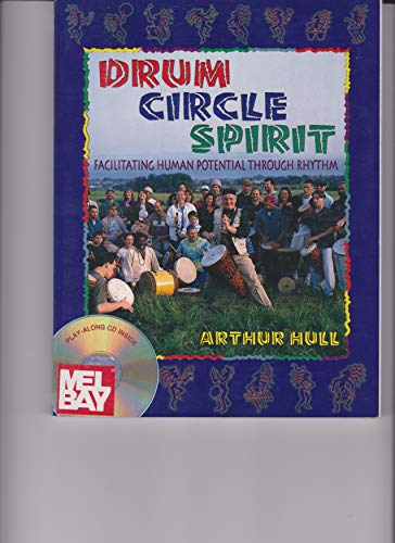 Drum Circle Spirit: Facilitating Human Potential Through Rhythm: Fascinating Human Potential Through Rhythm