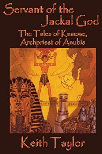 Servant Of The Jackal God: The Tales Of Kamose, Archpriest Of Anubis