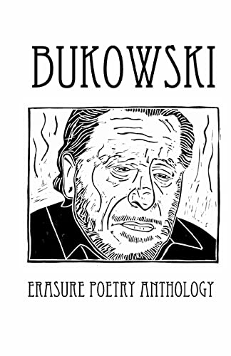 Bukowski Erasure Poetry Anthology: A Collection Of Poems Based On The Writings Of Charles Bukowski: Volume 9