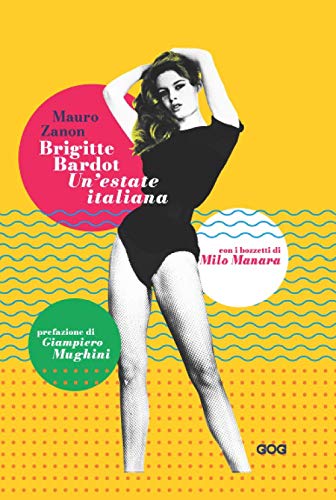Brigitte Bardot. Un'Estate Italiana