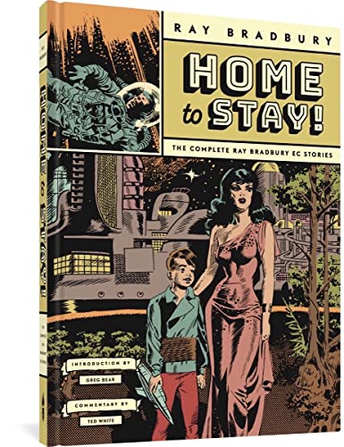 Home To Stay!: The Complete Ray Bradbury Ec Stories