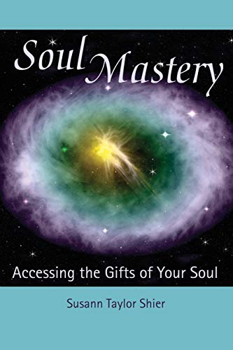 Soul Mastery: Accessing The Gifts Of Your Soul