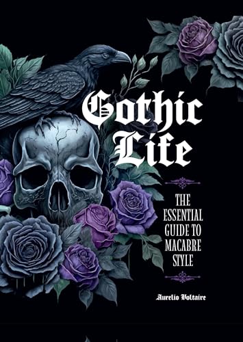 Gothic Life: The Essential Guide To Macabre Style