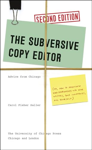 The Subversive Copy Editor, Second Edition: Advice From Chicago (Or, How To Negotiate Good Relationships With Your Writers, Your Colleagues, And Yours