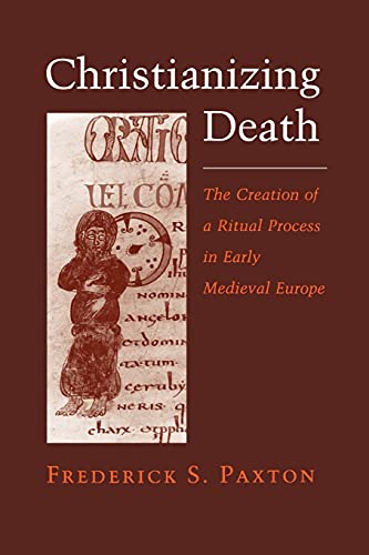 Christianizing Death: The Creation Of A Ritual Process In Early Medieval Europe