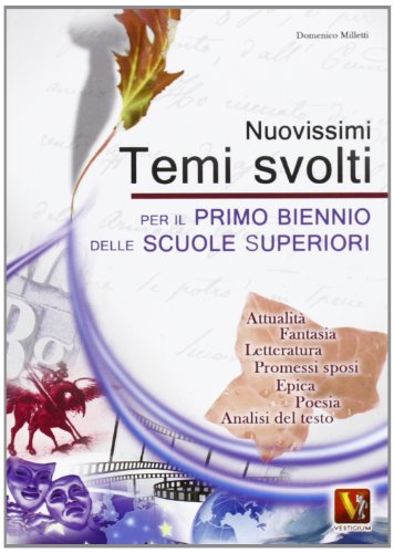 Nuovisimi Temi Svolti Per Il 1° Biennio Delle Scuole Superiori. Temi Svolti Con Mappe Concettuali E Analisi Del Testo Su Argomenti Di: Attualità, Fant