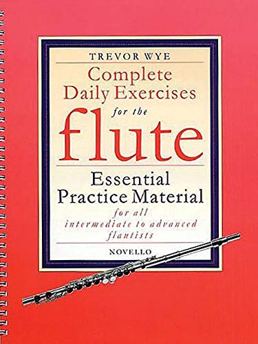 Complete Daily Exercises For The Flute: Essential Practice Material For All Intermediate To Advanced Flautists [Lingua Inglese]: Essential Practice Ma