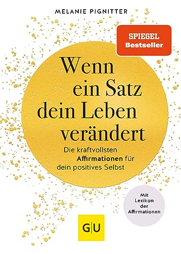 Wenn Ein Satz Dein Leben Verändert: Die Kraftvollsten Affirmationen Für Dein Positives Selbst