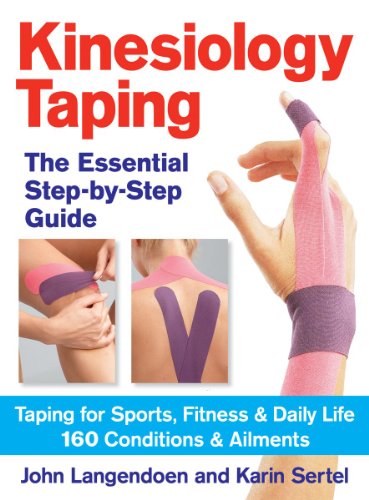Kinesiology Taping: The Essential Step-By-Step Guide: Taping For Sports, Fitness & Daily Life: 160 Conditions & Ailments