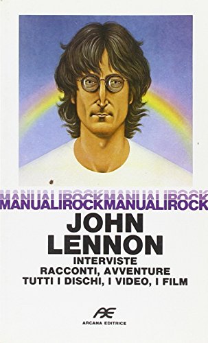 John Lennon. Interviste, Racconti, Avventure, Dischi