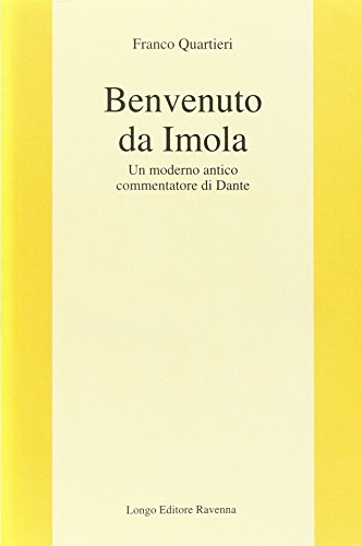 Benvenuto Da Imola. Un Moderno Antico Commentatore Di Dante