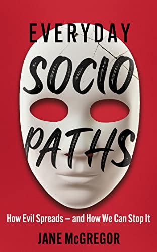 Everyday Sociopaths: How Evil Spreads - And How We Can Stop It