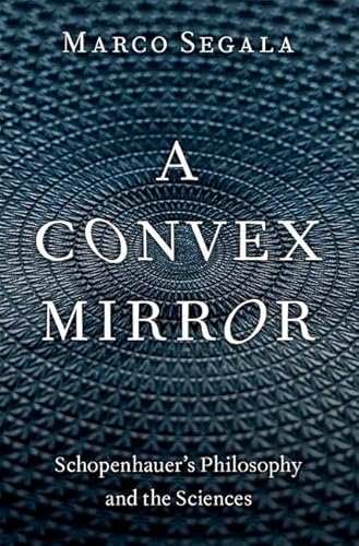 A Convex Mirror: Schopenhauer'S Philosophy And The Sciences