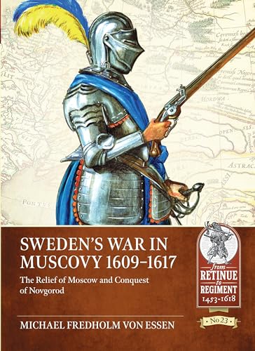 Sweden’S War In Muscovy 1609-1617: The Relief Of Moscow And Conquest Of Novgorod: 23