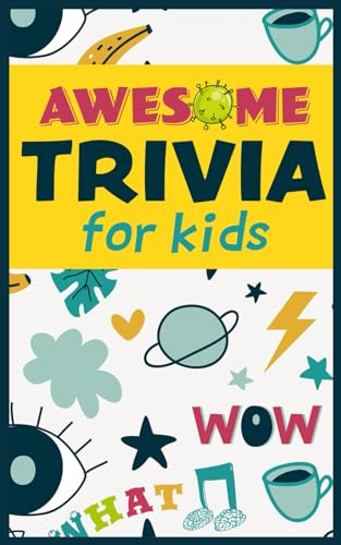 Awesome Trivia For Kids: 300 Super Fun, Challenging And Totally Awesome Trivia Questions