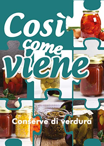 Così Come Viene. Conserve Di Verdura