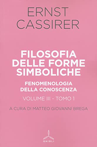 Filosofia Delle Forme Simboliche. Fenomenologia Della Conoscenza (Vol. 3/1)