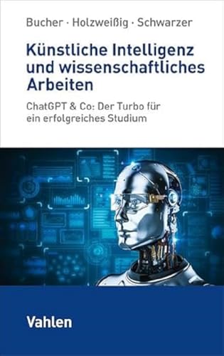 Künstliche Intelligenz Und Wissenschaftliches Arbeiten: Chatgpt & Co: Der Turbo Für Ein Erfolgreiches Studium