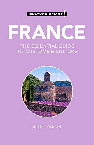 Culture Smart! France: The Essential Guide To Customs & Culture
