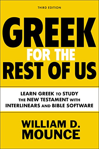 Greek For The Rest Of Us: Learn Greek To Study The New Testament With Interlinears And Bible Software