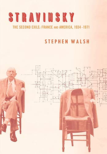 Stravinsky: The Second Exile: France And America, 1934–1971