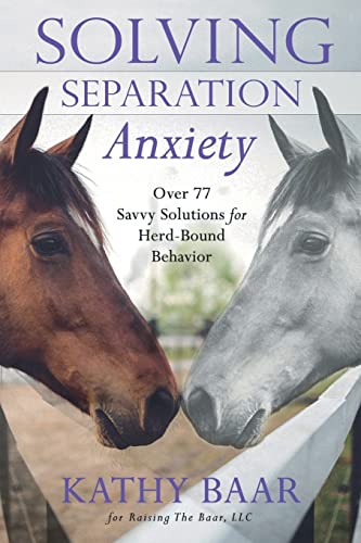 Solving Separation Anxiety: Over 77 Savvy Solutions For Herd-Bound Behavior