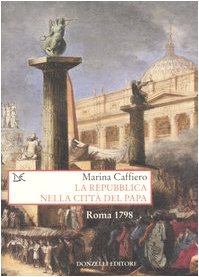 La Repubblica Nella Città Del Papa. Roma 1798
