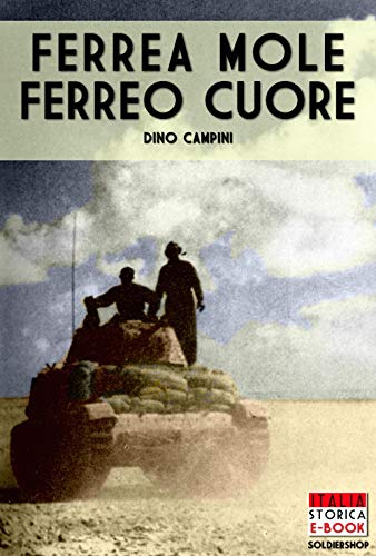 Ferrea Mole Ferreo Cuore: Le Battaglie Dei Carristi Della Centauro Dell'Ariete E Della Littorio, 1940-1943: Volume 15