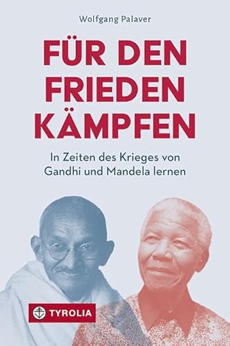 Für Den Frieden Kämpfen: In Zeiten Des Krieges Von Gandhi Und Mandela Lernen. Friedensethische Überlegungen