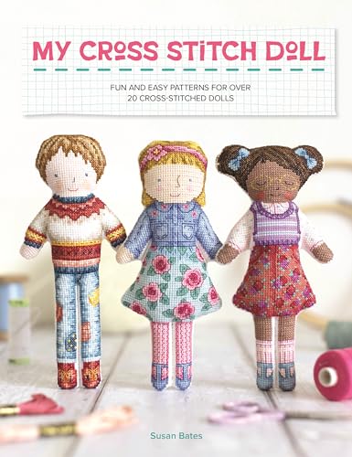 My Cross Stitch Doll: Fun And Easy Patterns For Over 20 Cross-Stitched Dolls
