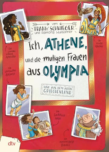Ich, Athene, Und Die Mutigen Frauen Aus Olympia: Live Aus Dem Alten Griechenland | Geschichte Witzig Und Originell Erzählt Ab 10: 9
