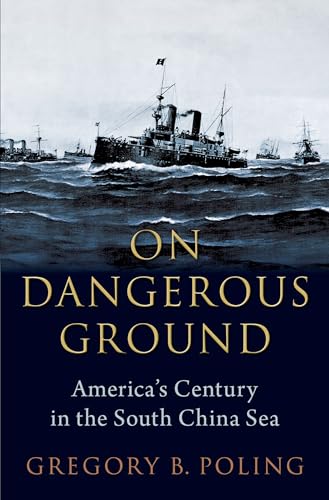 On Dangerous Ground: America'S Century In The South China Sea