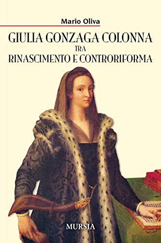 Giulia Gonzaga Colonna Tra Rinascimento E Controriforma