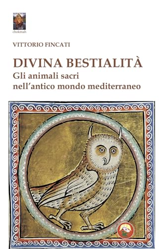 Divina Bestialità. Gli Animali Sacri Nell'Antico Mondo Mediterraneo