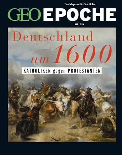 Geo Epoche 124/2023 - Deutschland Um 16. Jahrhundert: Das Magazin Für Geschichte