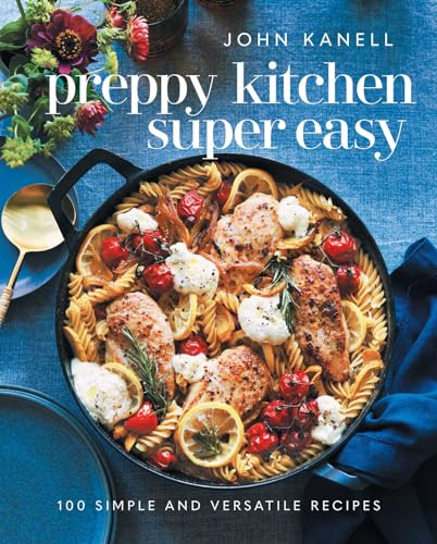 Preppy Kitchen Super Easy: 100 Simple And Versatile Recipes