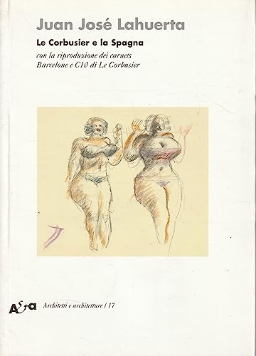 Le Corbusier E La Spagna. Con La Riproduzione Dei Carnets Barcelone E C10 Di Le Corbusier. Ediz. Illustrata