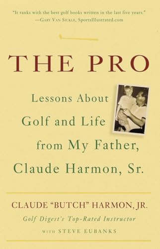 The Pro: Lessons About Golf And Life From My Father, Claude Harmon, Sr.