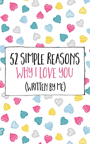 52 Simple Reasons Why I Love You (Written By Me): Volume 1