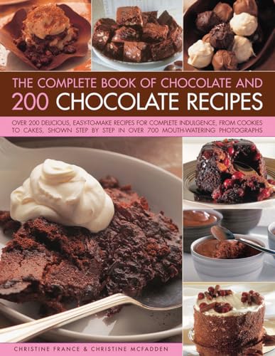 The Complete Book Of Chocolate And 200 Chocolate Recipes: Over 200 Delicious, Easy-To-Make Recipes For Total Indulgence, From Cookies To Cakes, Shown