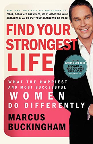 Find Your Strongest Life: What The Happiest And Most Successful Women Do Differently