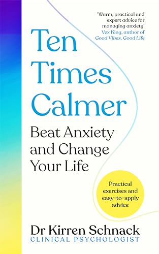 Ten Times Calmer: Beat Anxiety And Change Your Life