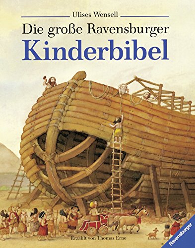 Die Große Ravensburger Kinderbibel: Geschichten Aus Dem Alten Und Neuen Testament