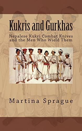 Kukris And Gurkhas: Nepalese Kukri Combat Knives And The Men Who Wield Them